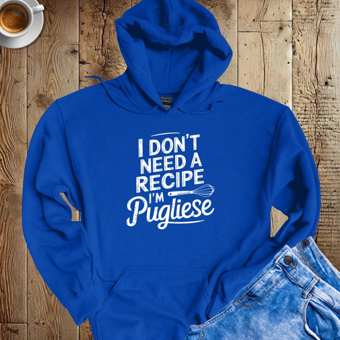 I Don't Need a Recipe I'm Pugliese Hoodie Sweatshirt
