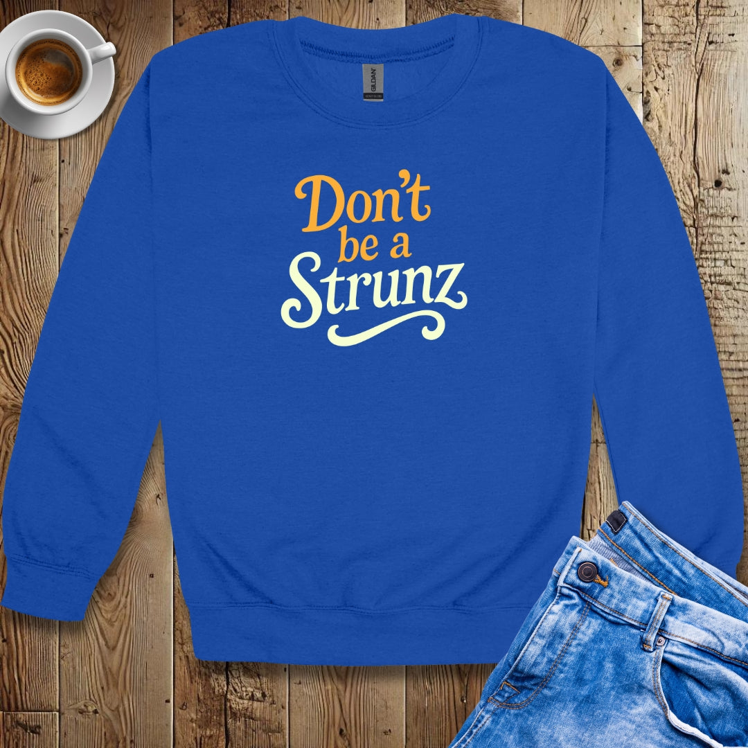 Don't be a Strunz Sweatshirt