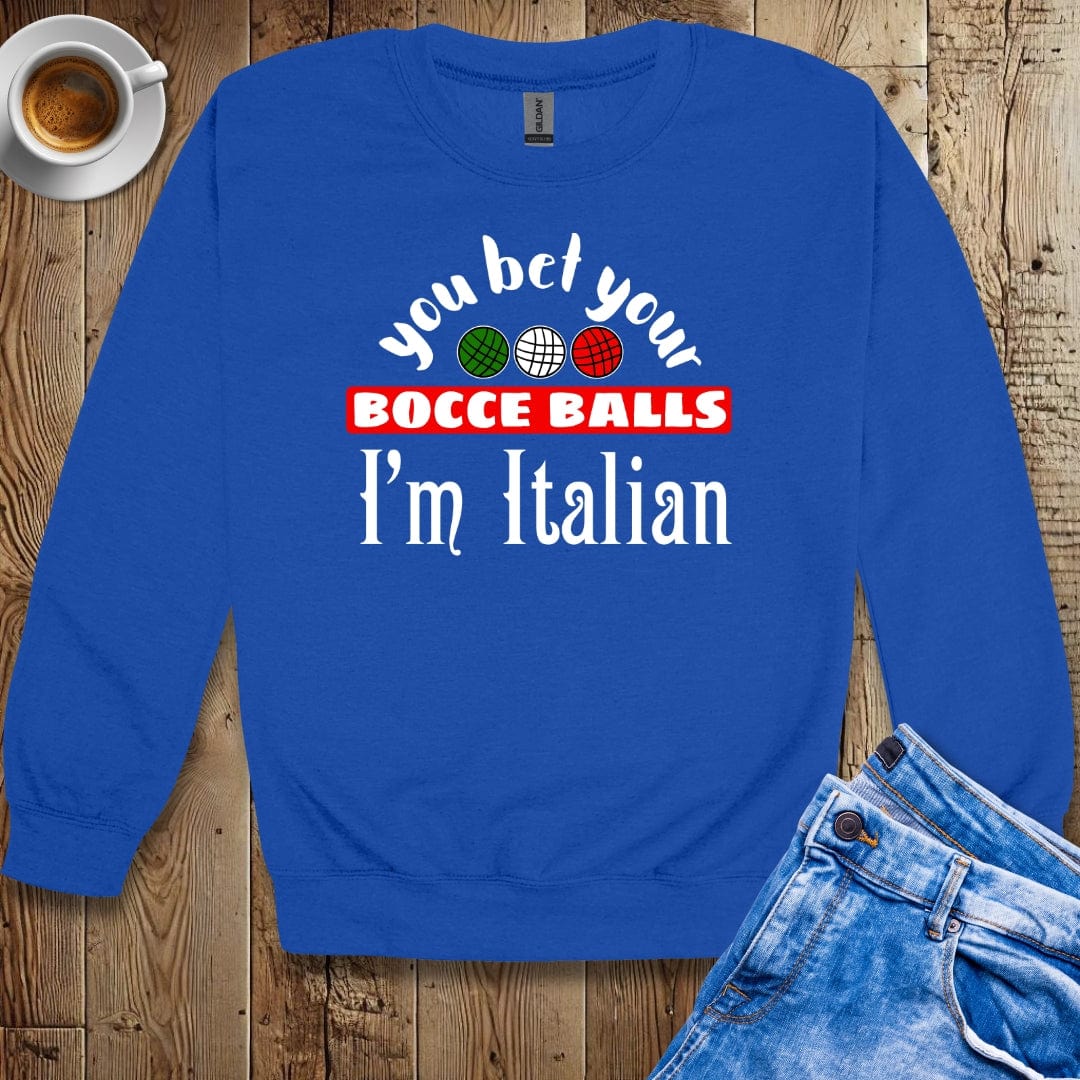 You Bet Your Bocce Balls I'm Italian Sweatshirt