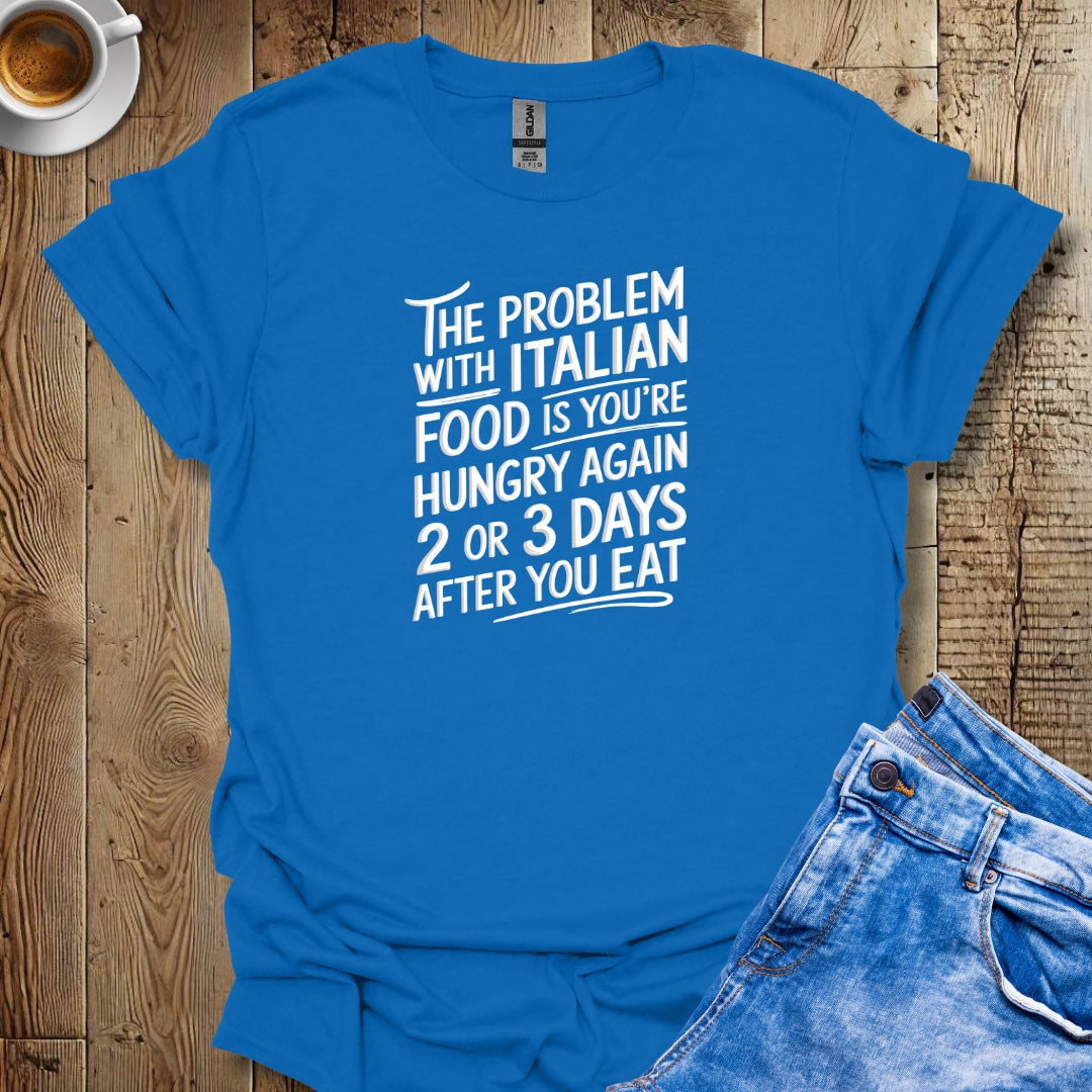 The Problem with Italian Food T-shirt