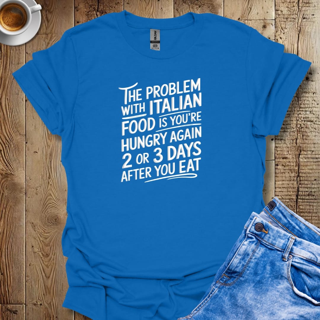 The Problem with Italian Food T-shirt