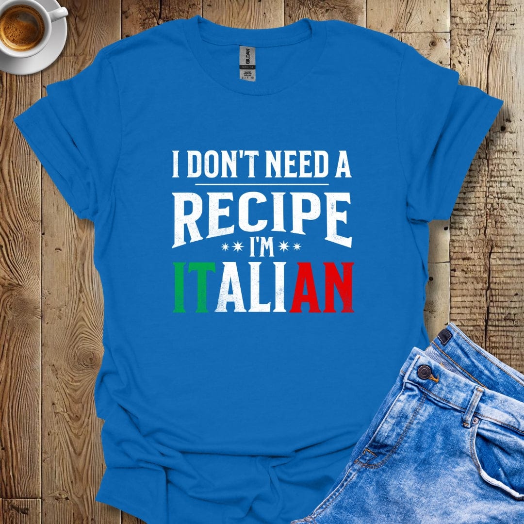 Funny I Don't Need A Recipe I'm Italian Pride T-shirt