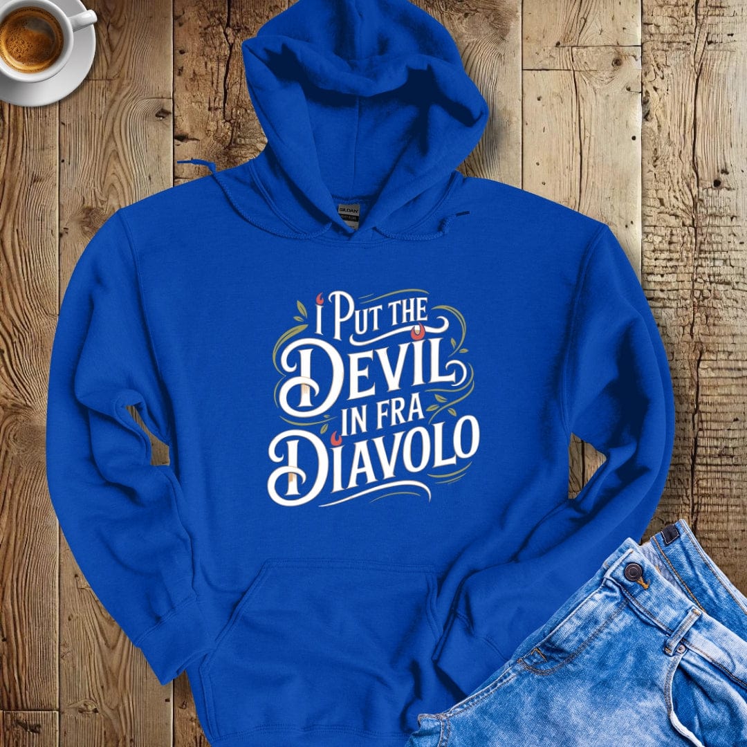 I Put the Devil in Fra Diavolo Hoodie Sweatshirt