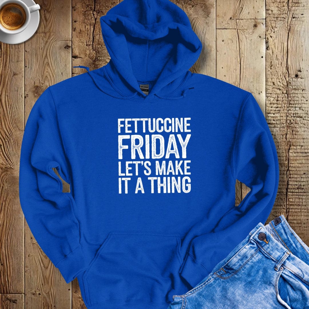 Fettuccine Friday Let's Make it a Thing Hoodie Sweatshirt
