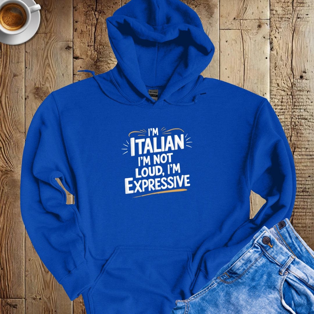 I'm Italian I'm Not Loud I'm Expressive Hoodie Sweatshirt
