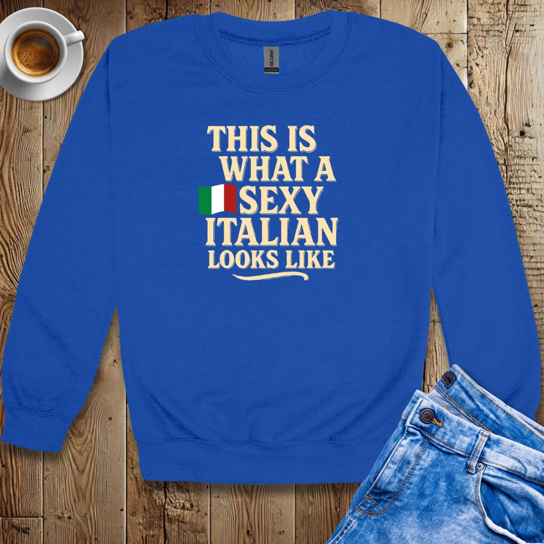 This is What a Sexy Italian Looks Like Sweatshirt