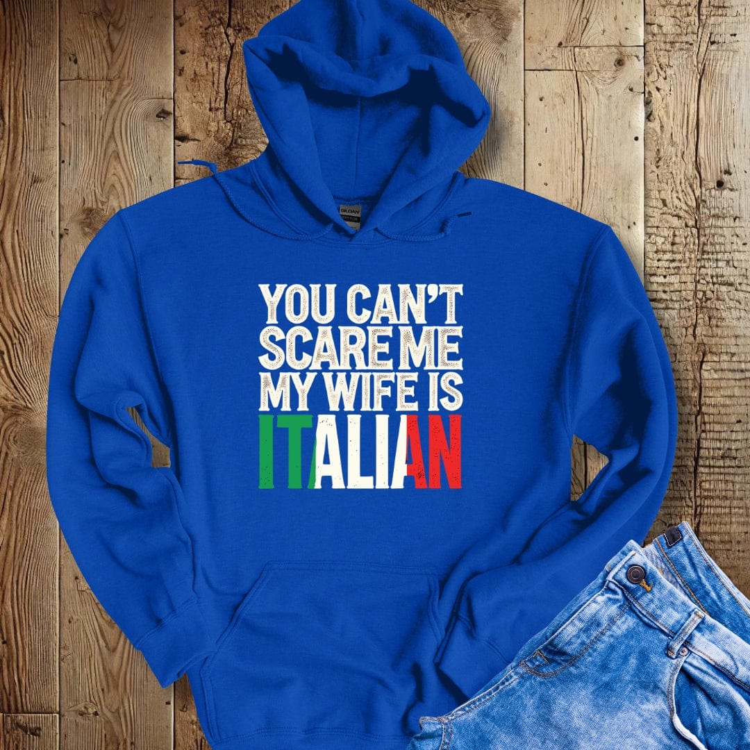 You Can't Scare Me My Wife is Italian Hoodie Sweatshirt