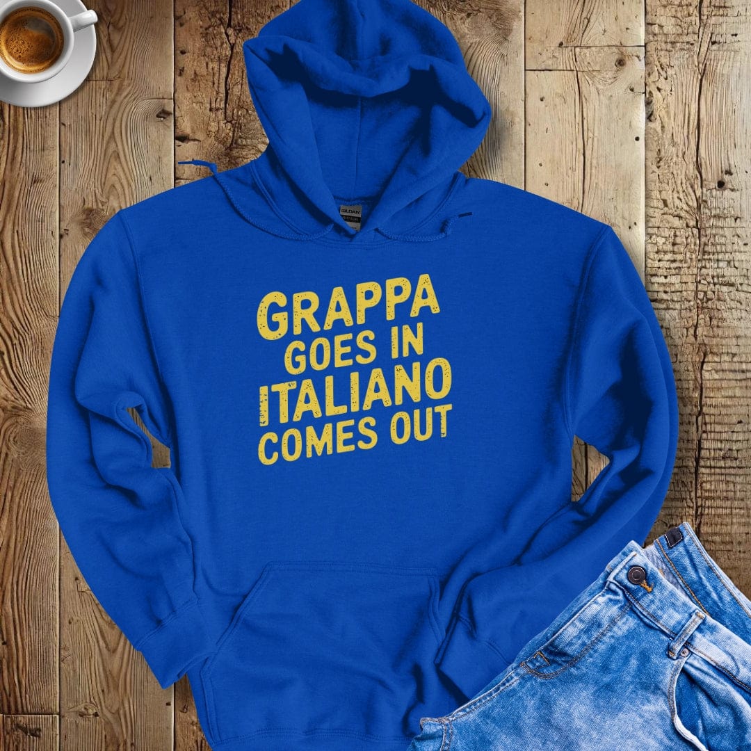 Grappa Goes In Italiano Comes Out Hoodie Sweatshirt