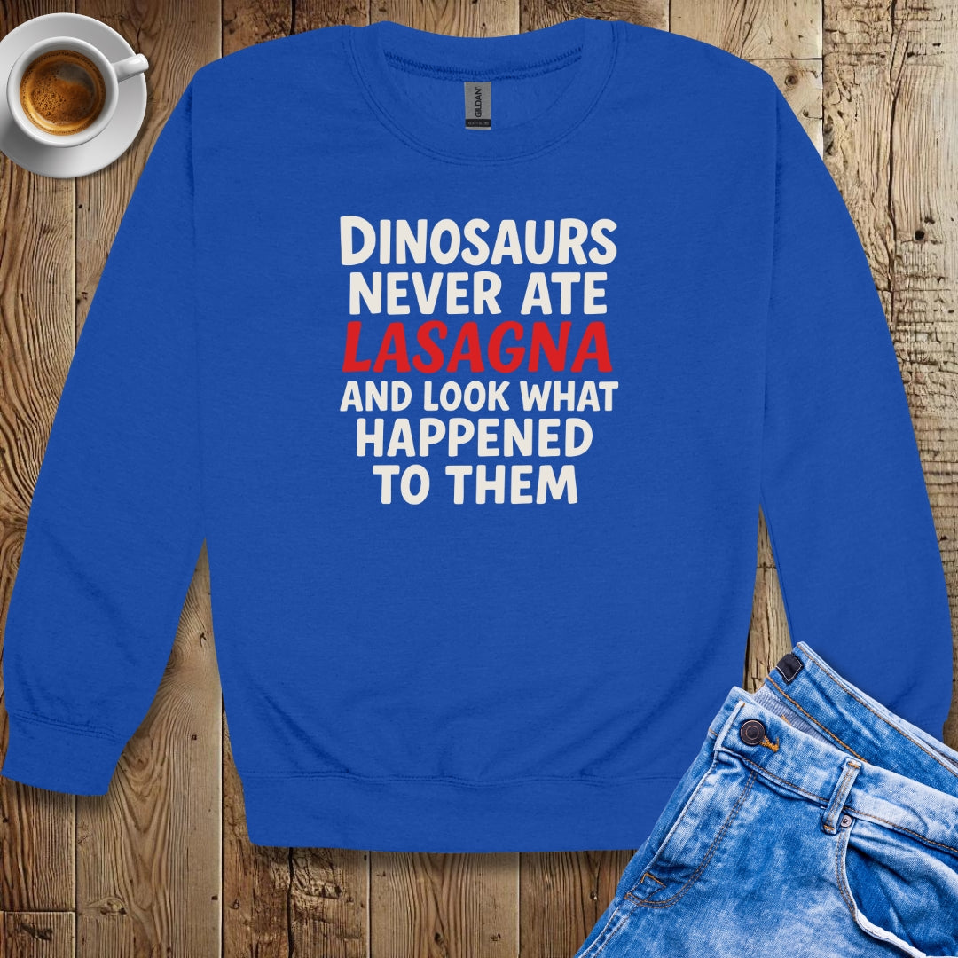 Dinosaurs Never At Lasagna Sweatshirt