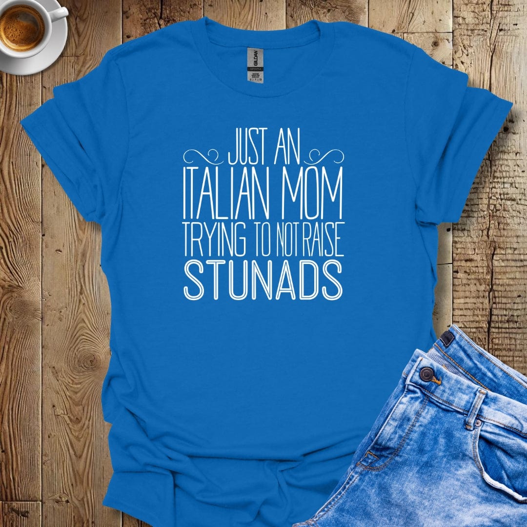 Italian Mom Not Raising Stunads T-Shirt