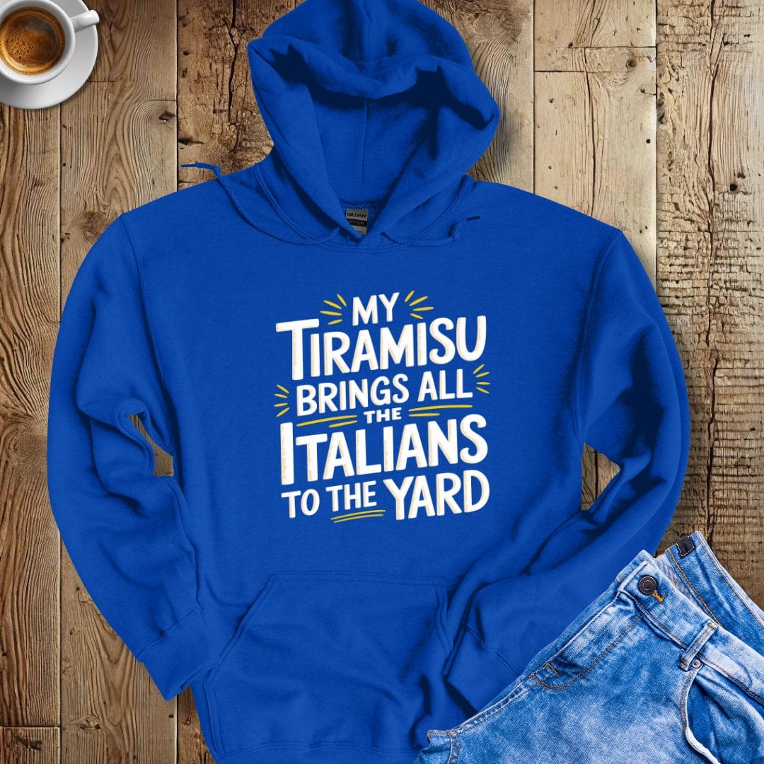 My Tiramisu Brings All the Italians to the Yard Hoodie Sweatshirt