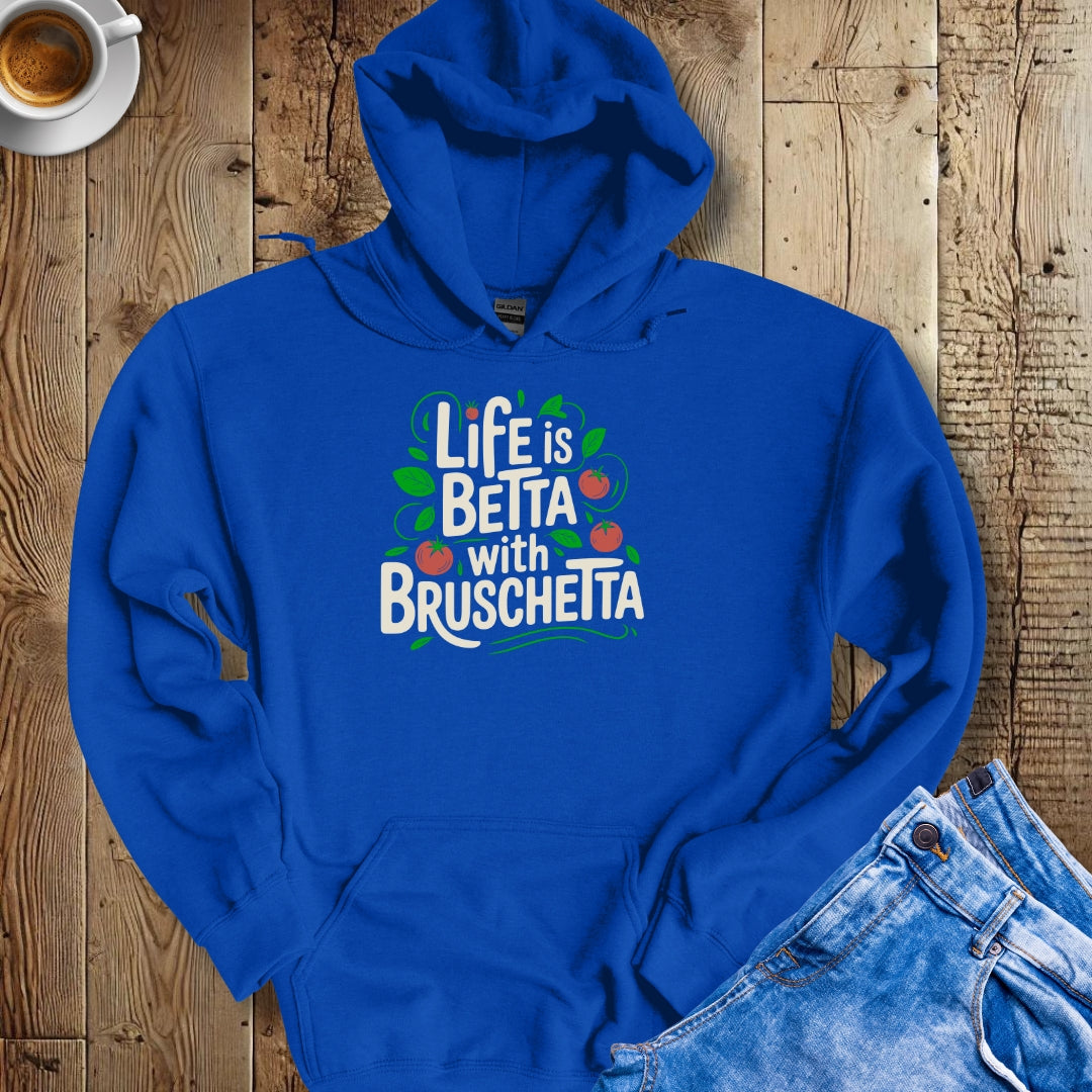 Life Is Betta with Bruschetta Hoodie Sweatshirt