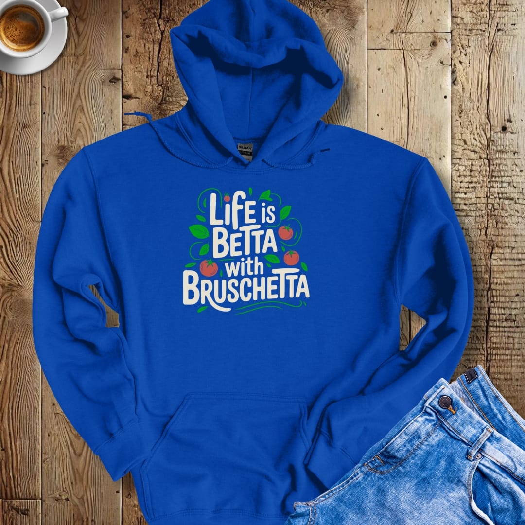 Life Is Betta with Bruschetta Hoodie Sweatshirt