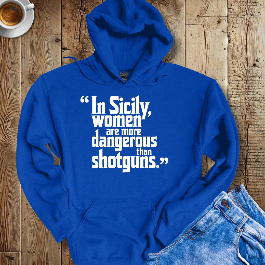 In Sicily Women Are More Dangerous Than Shotguns Godfather Quote Hoodie Sweatshirt