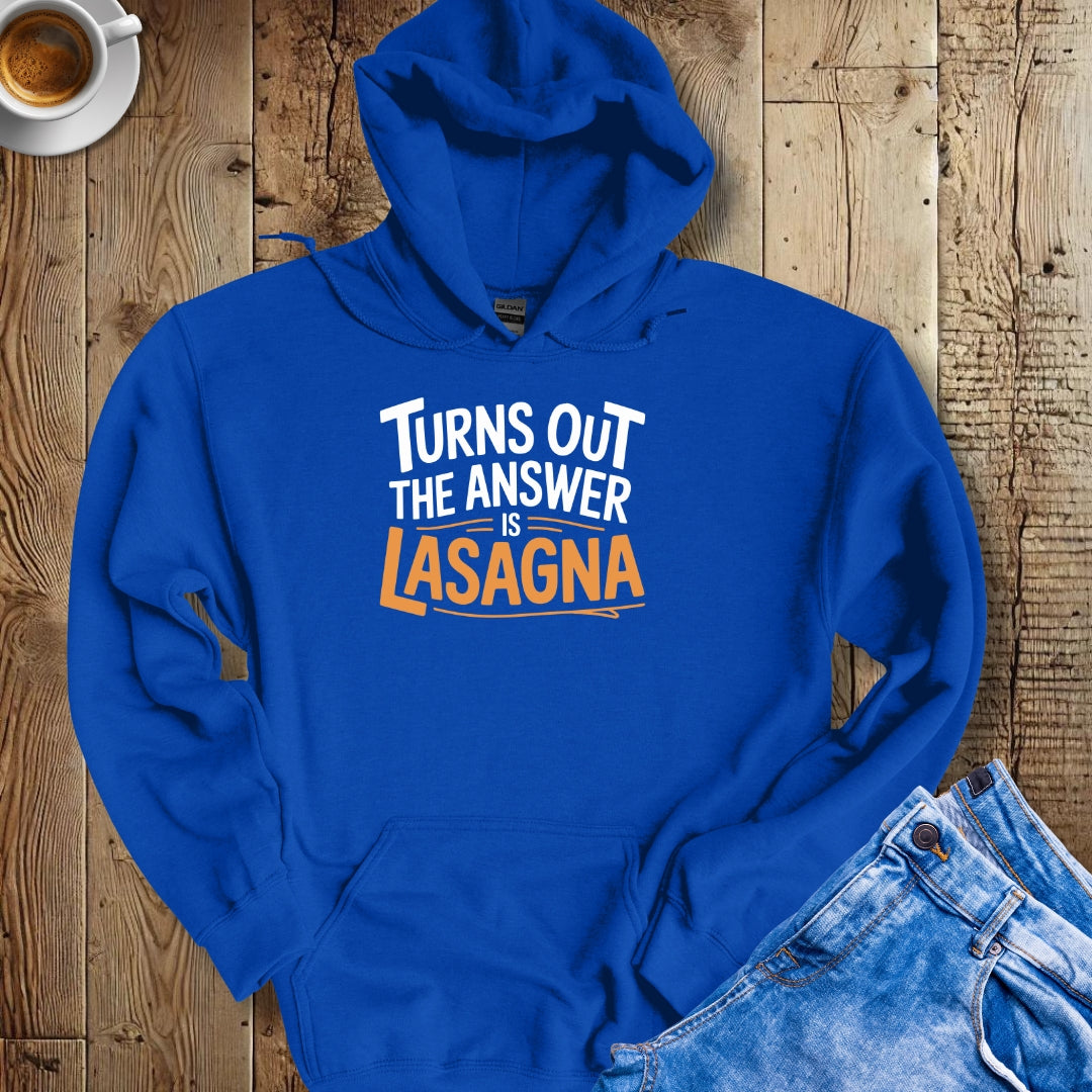 Turns Out the Answer is Lasagna Hoodie Sweatshirt