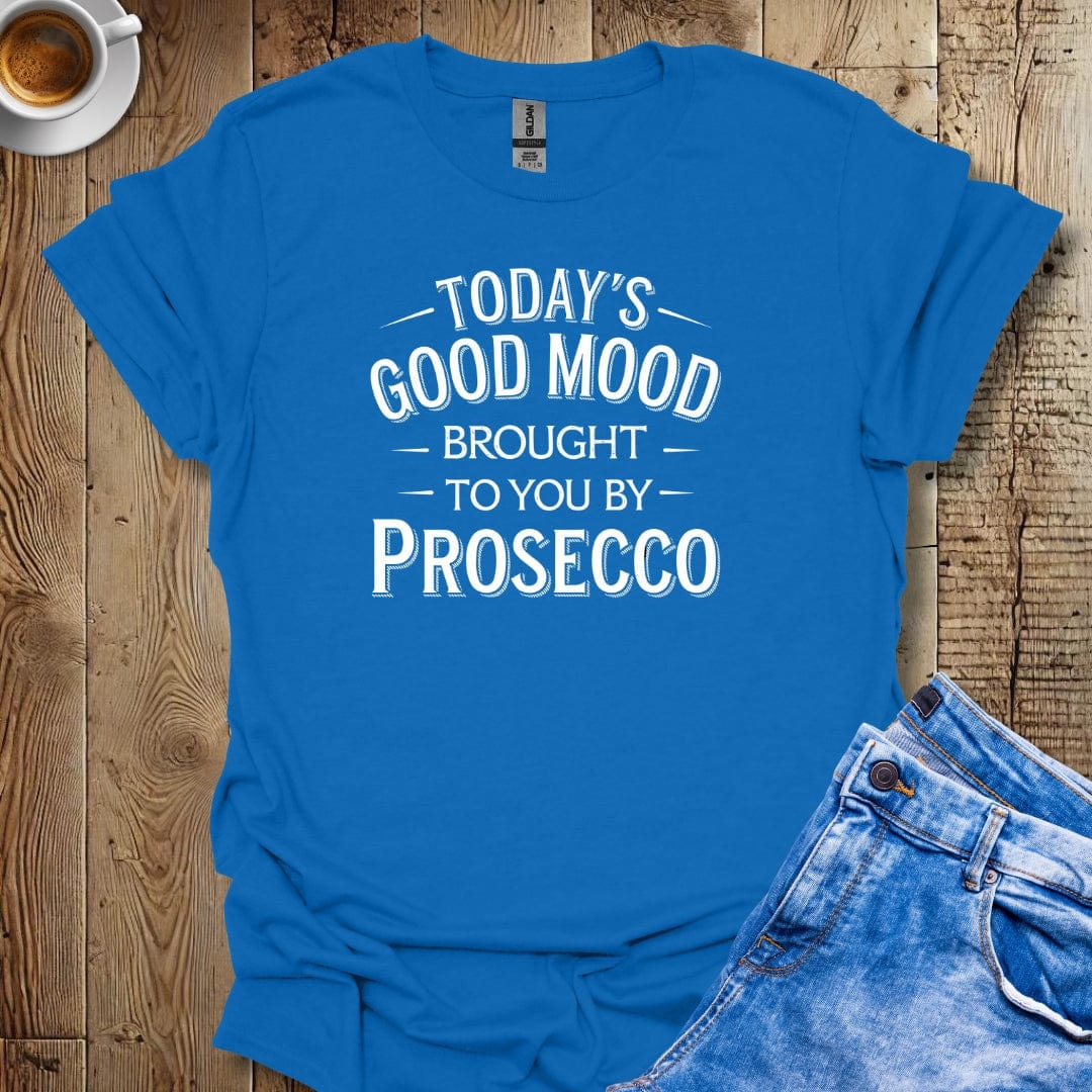 Today's Good Mood Brought To You By Prosecco T-Shirt