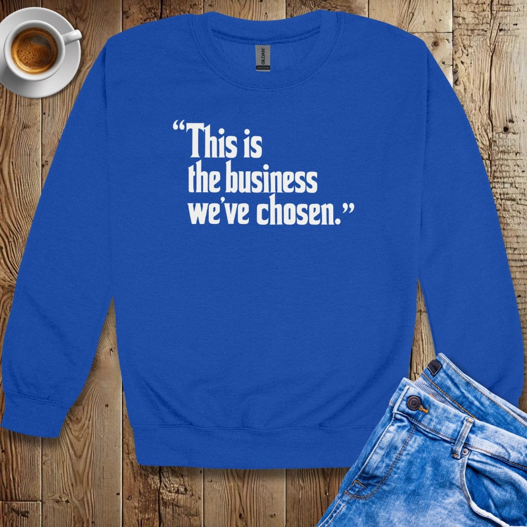 This is the Business We've Chosen Godfather Quote Crew Neck Sweatshirt