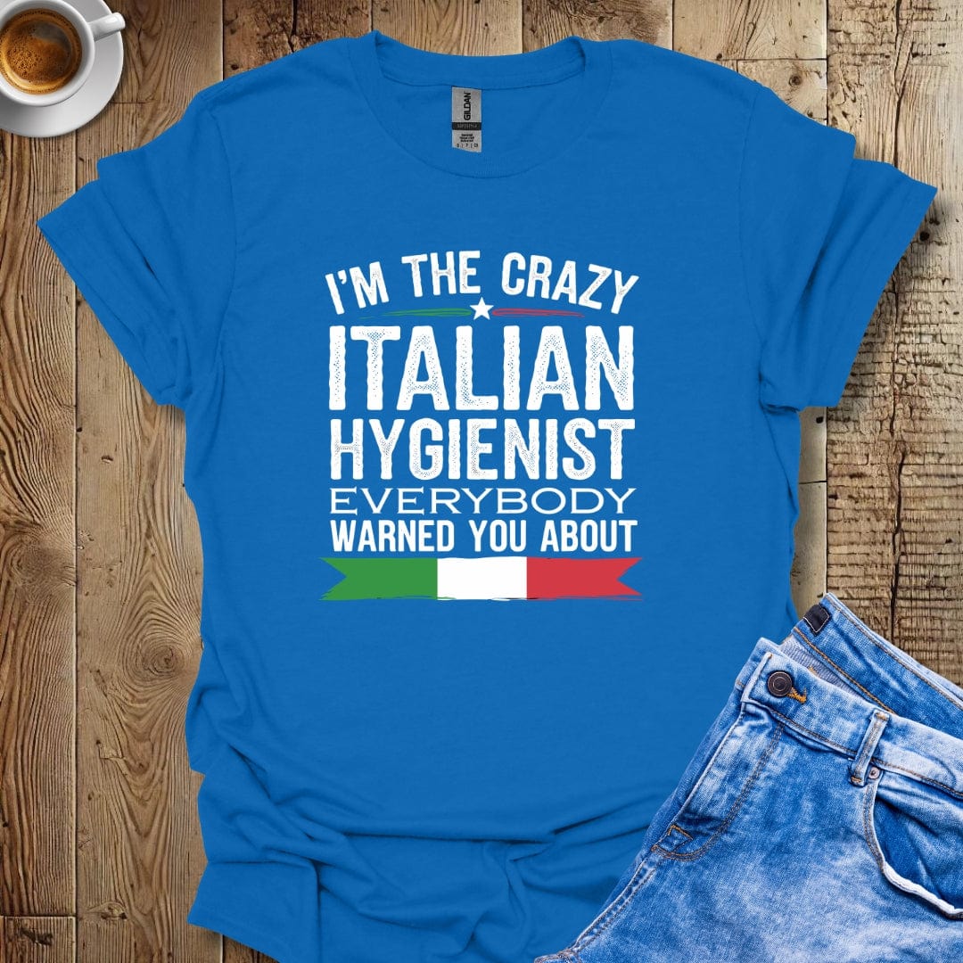 I'm The Crazy Italian Hygienist T-shirt