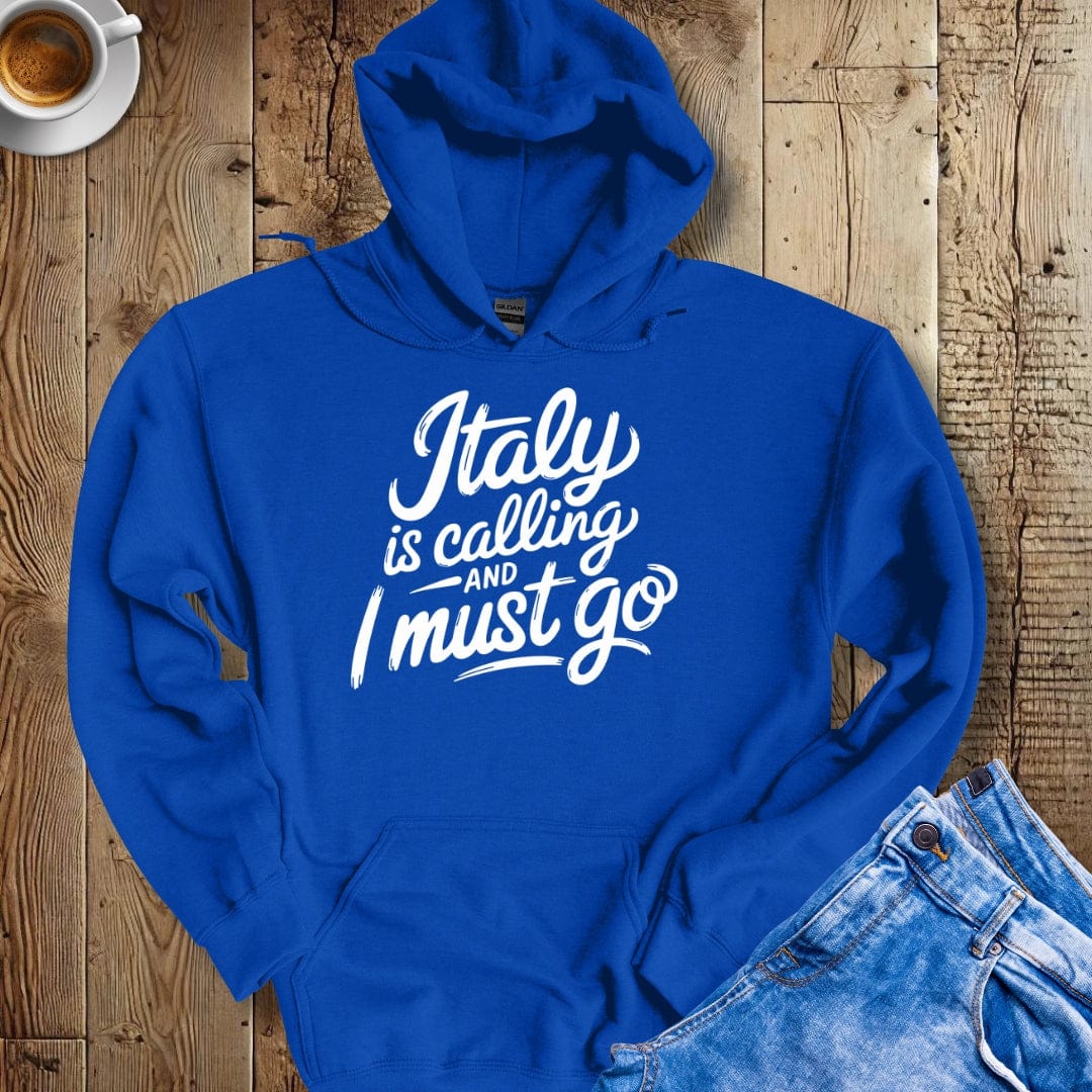 Italy is Calling and I Must Go Hoodie Sweatshirt