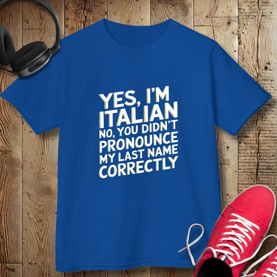Yes, I'm Italian No You Didn't Pronounce My Last Name Correctly Kids Tee