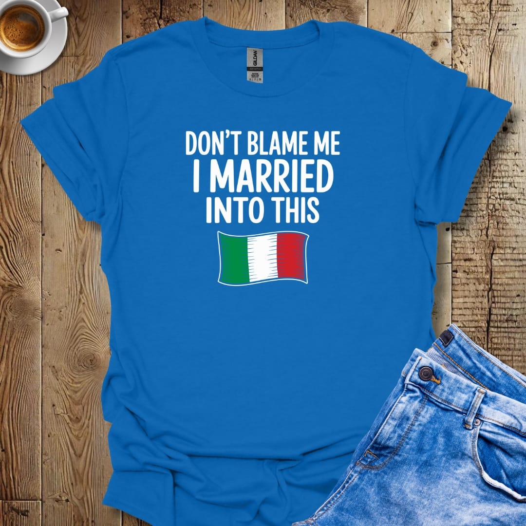 Don't Blame Me I Married Into This T-shirt