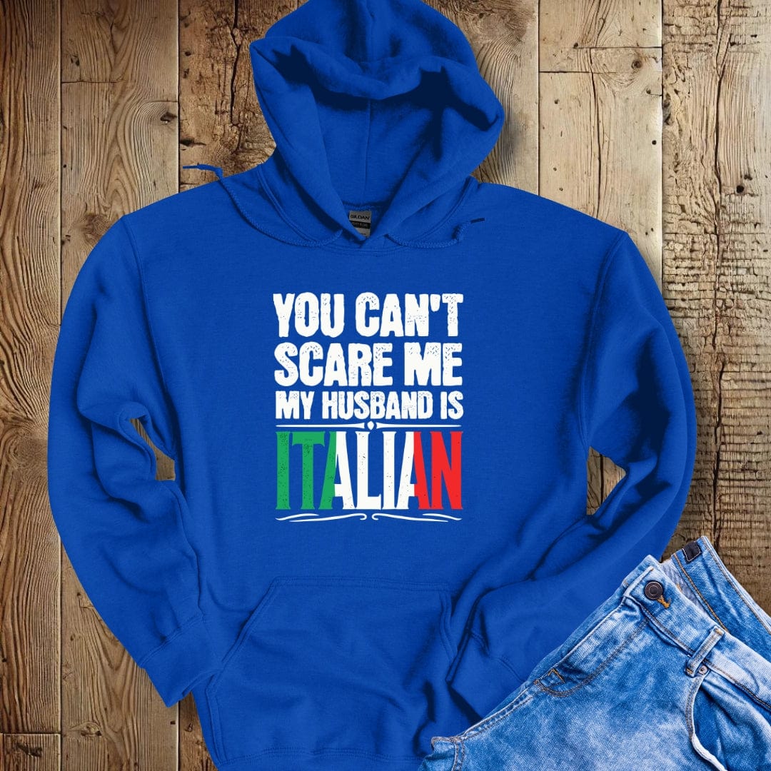You Can't Scare Me My Husband is Italian Hoodie Sweatshirt