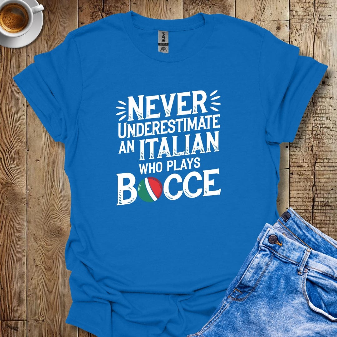 Never Underestimate an Italian Who Plays Bocce T-Shirt