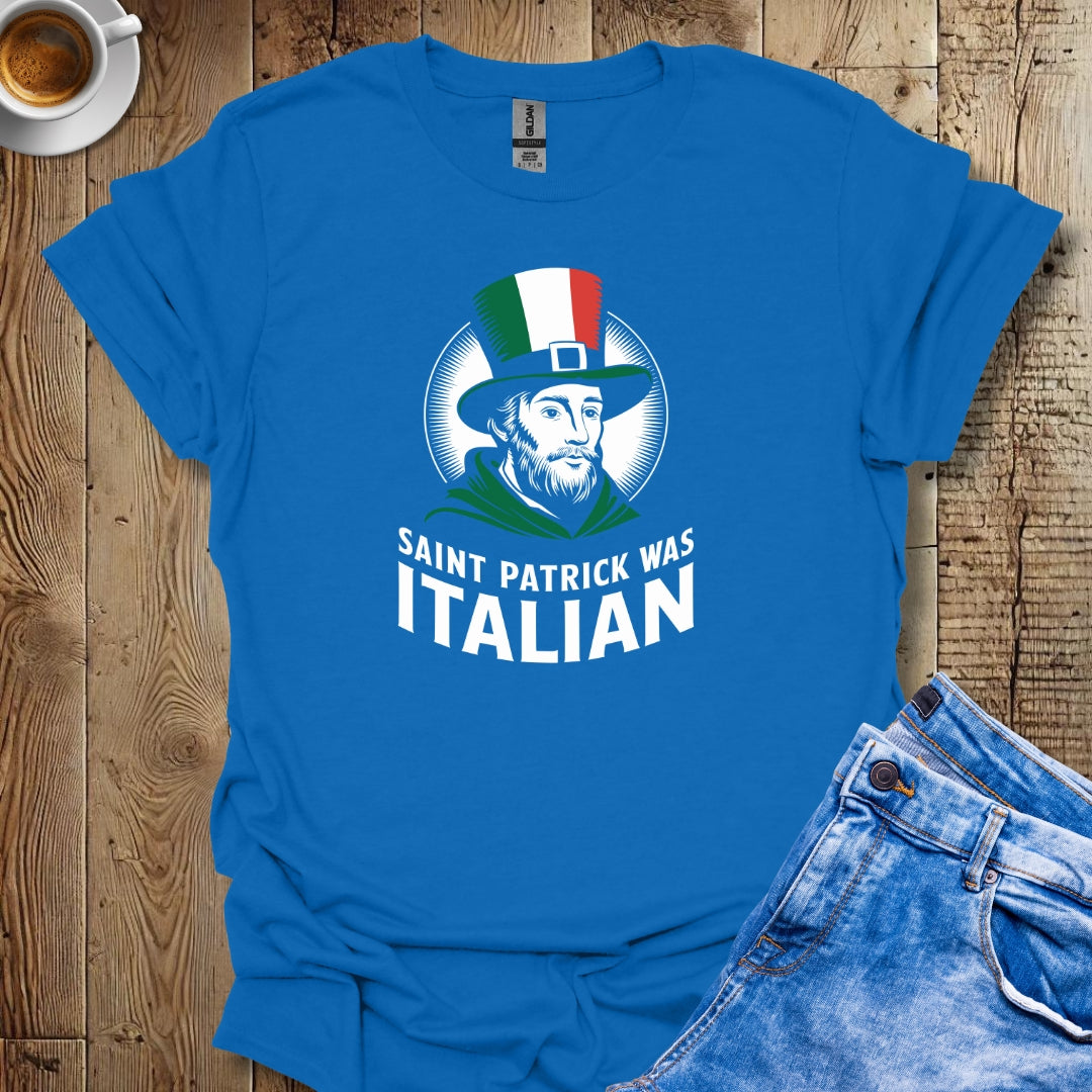Saint Patrick Was Italian Irish T-shirt