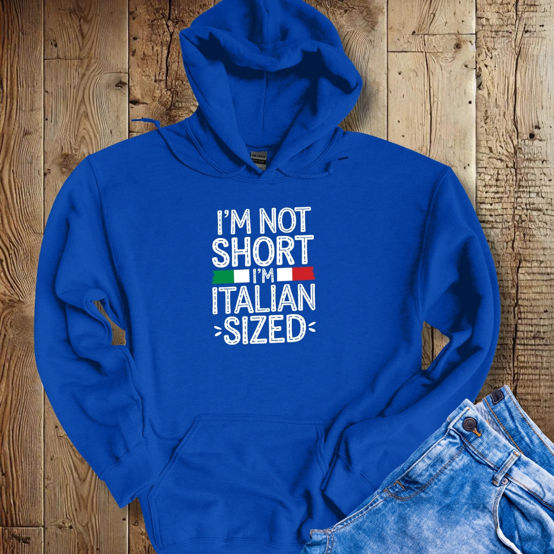 I'm Not Short I'm Italian Sized Hoodie Sweatshirt