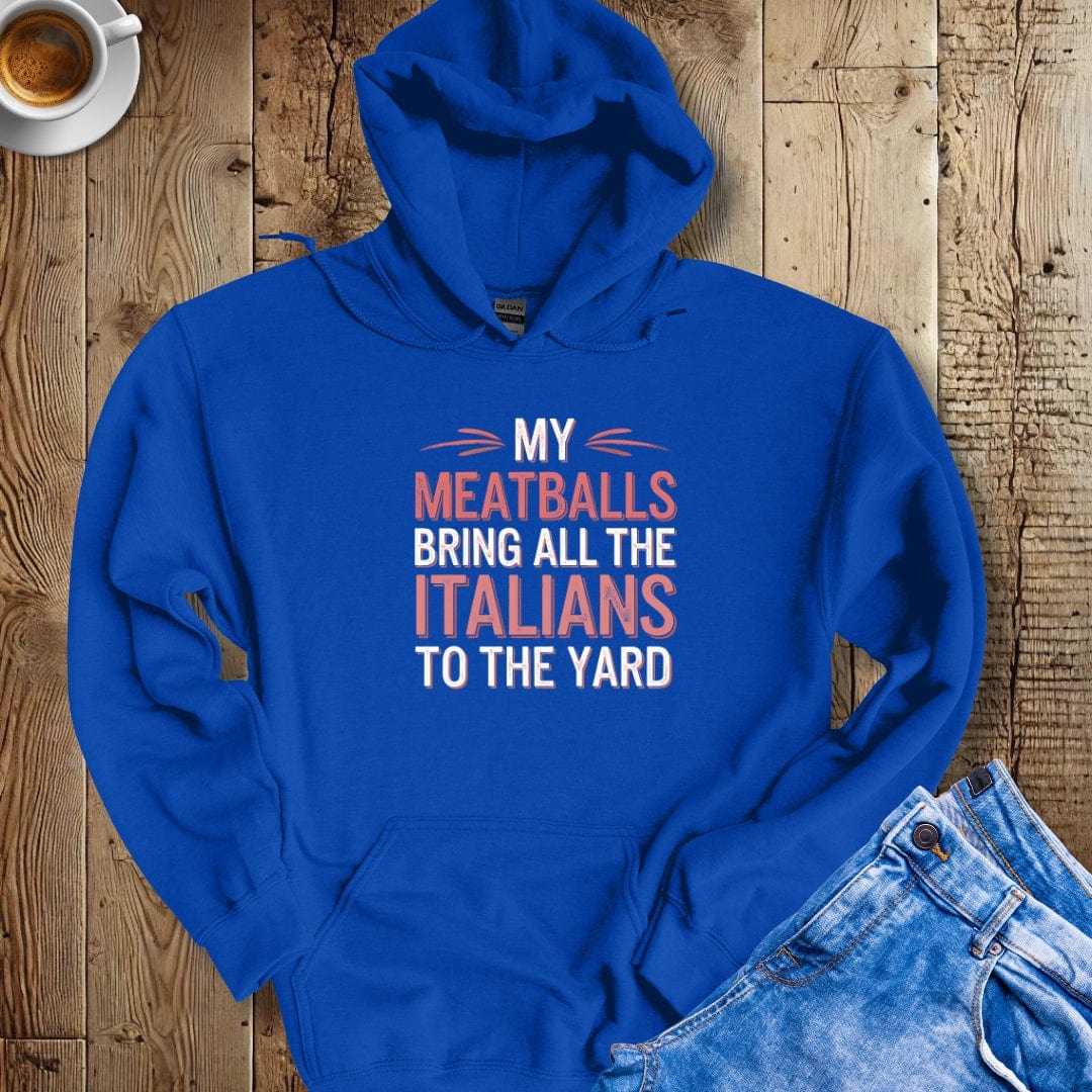 My Meatballs Bring all the Italians to the Yard Hoodie Sweatshirt
