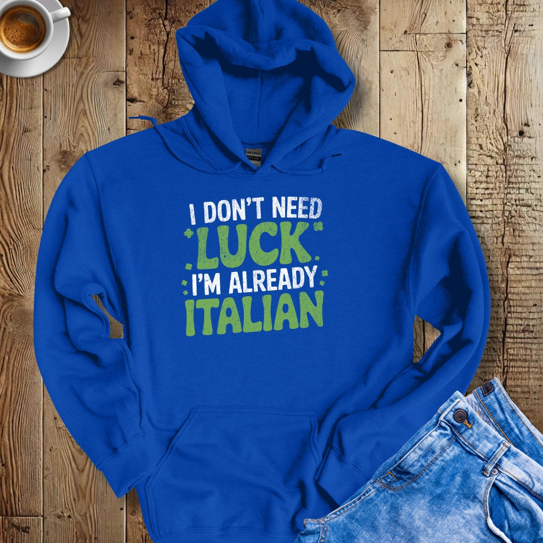 I Don't Need Luck I'm Already Italian Irish Hoodie Sweatshirt