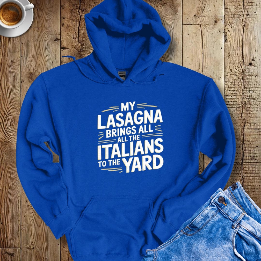 My Lasagna Brings All the Italians to the Yard Hoodie Sweatshirt