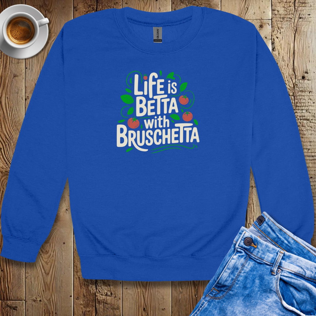 Life is Betta with Bruschetta Crew Neck Sweatshirt