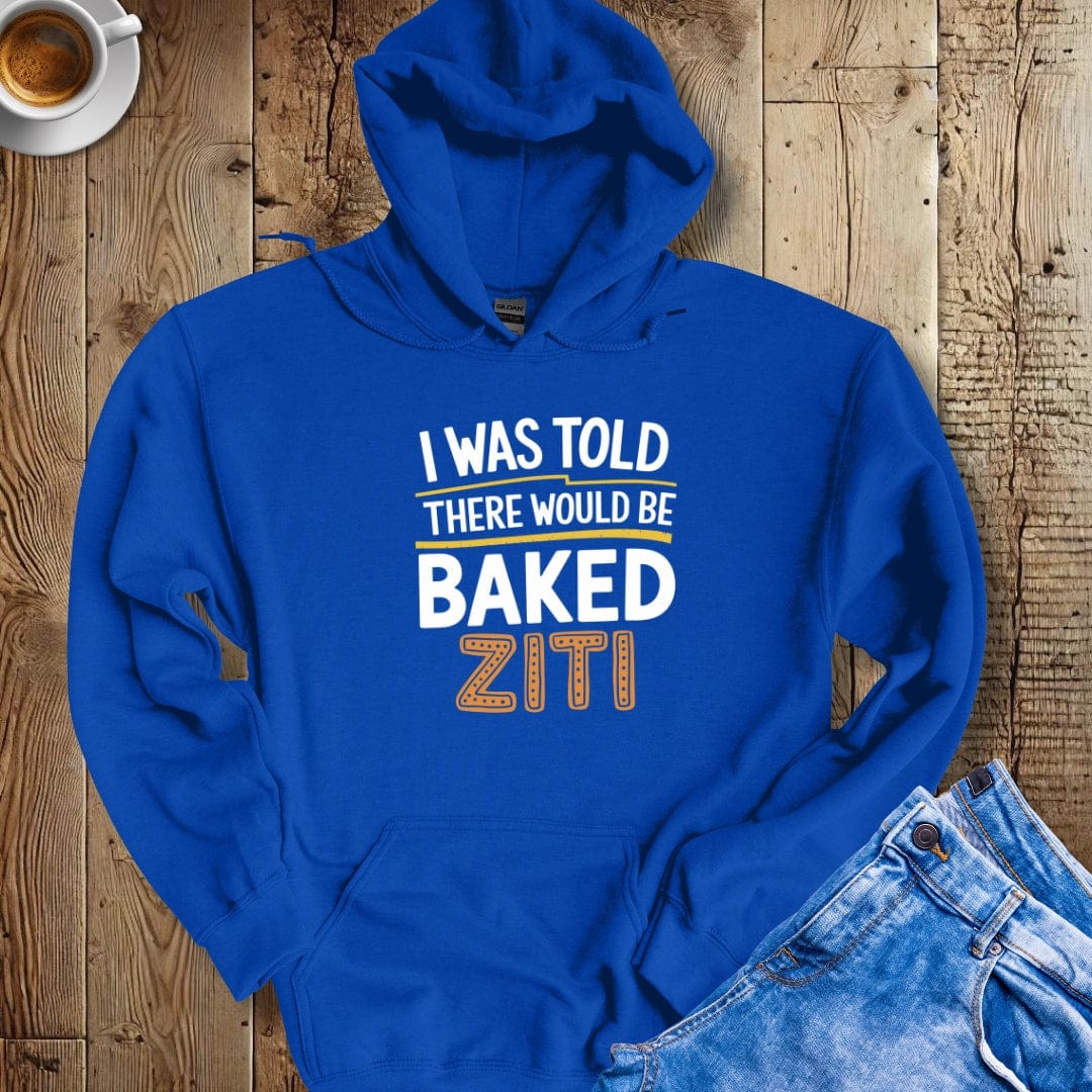 I Was told There Would Be Baked Ziti Hoodie Sweatshirt