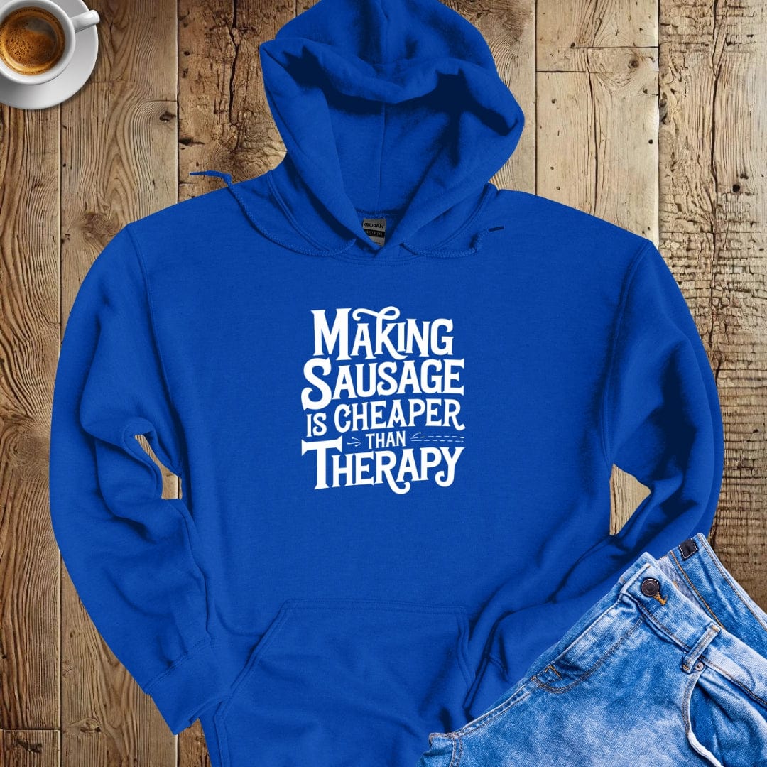 Making Sausage is Cheaper Than Therapy Hoodie Sweatshirt
