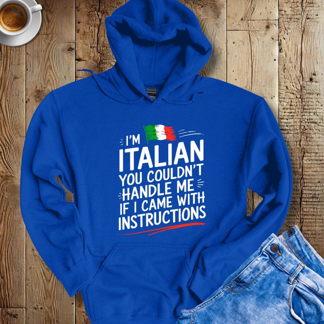 I'm Italian You Couldn't Handle Me If I Came with Instructions Hoodie Sweatshirt
