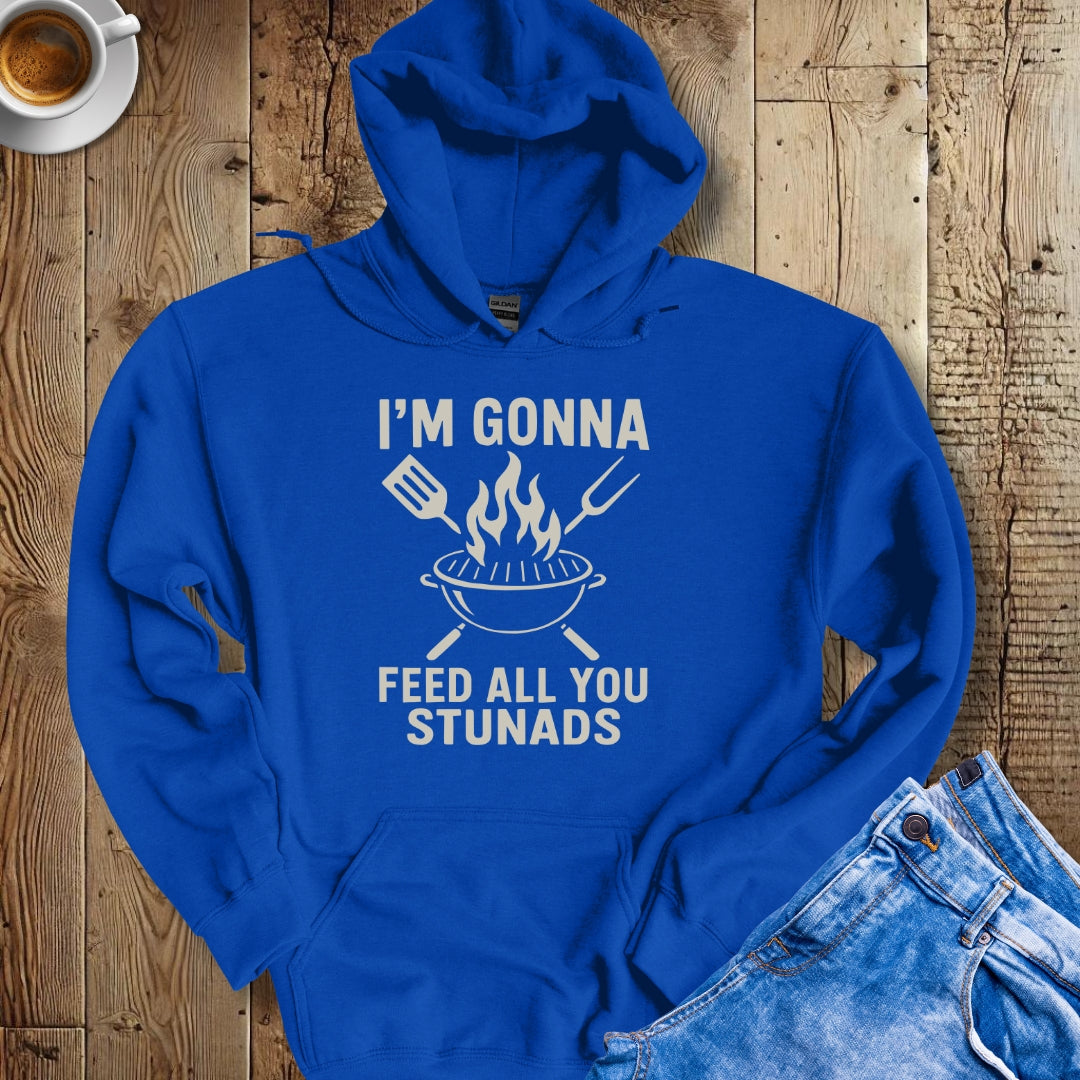 I'm Gonna Feed All You Stunads Hoodie Sweatshirt