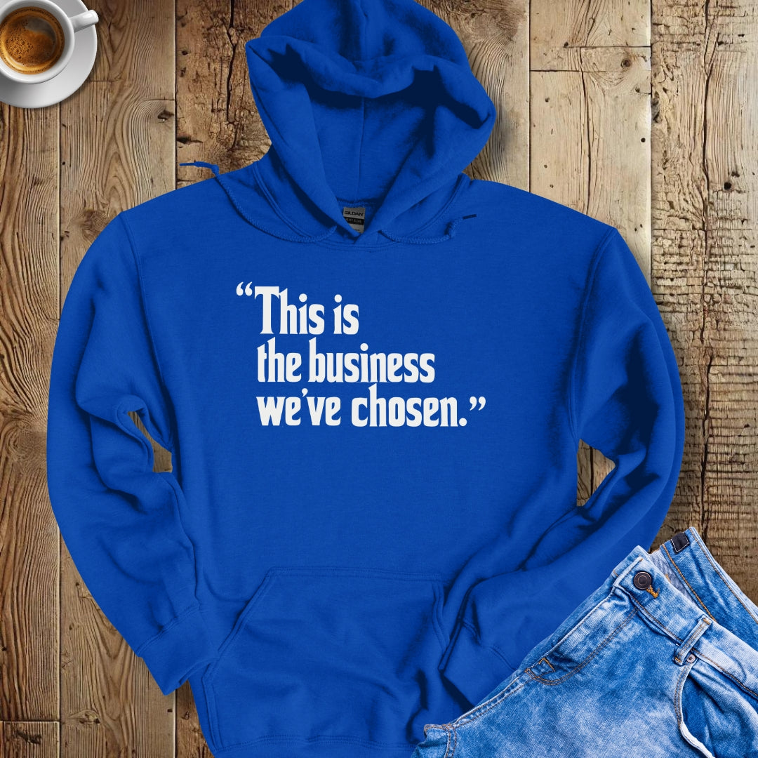 This is the Business We've Chosen Godfather Quote Hoodie Sweatshirt