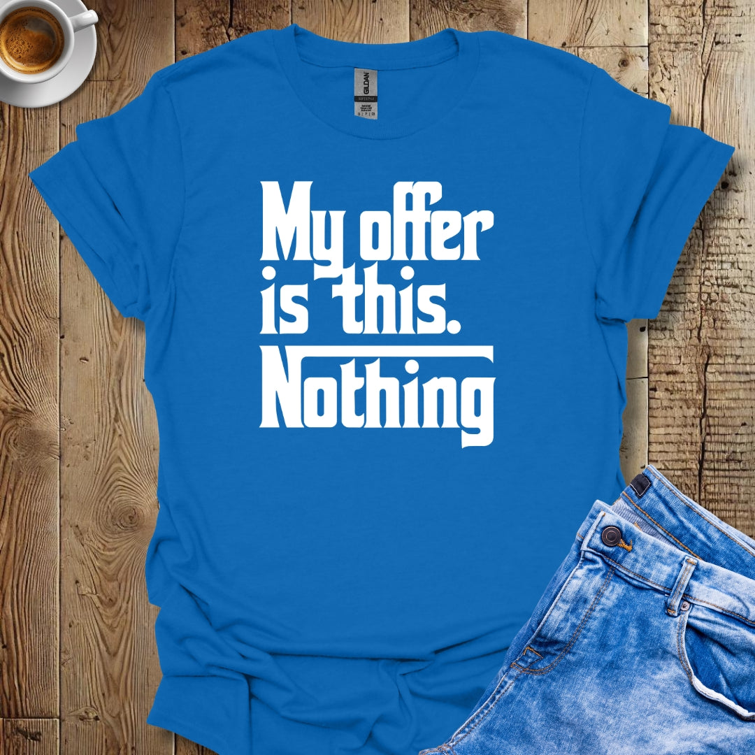 My Offer Is Nothing Godfather Quote T-shirt