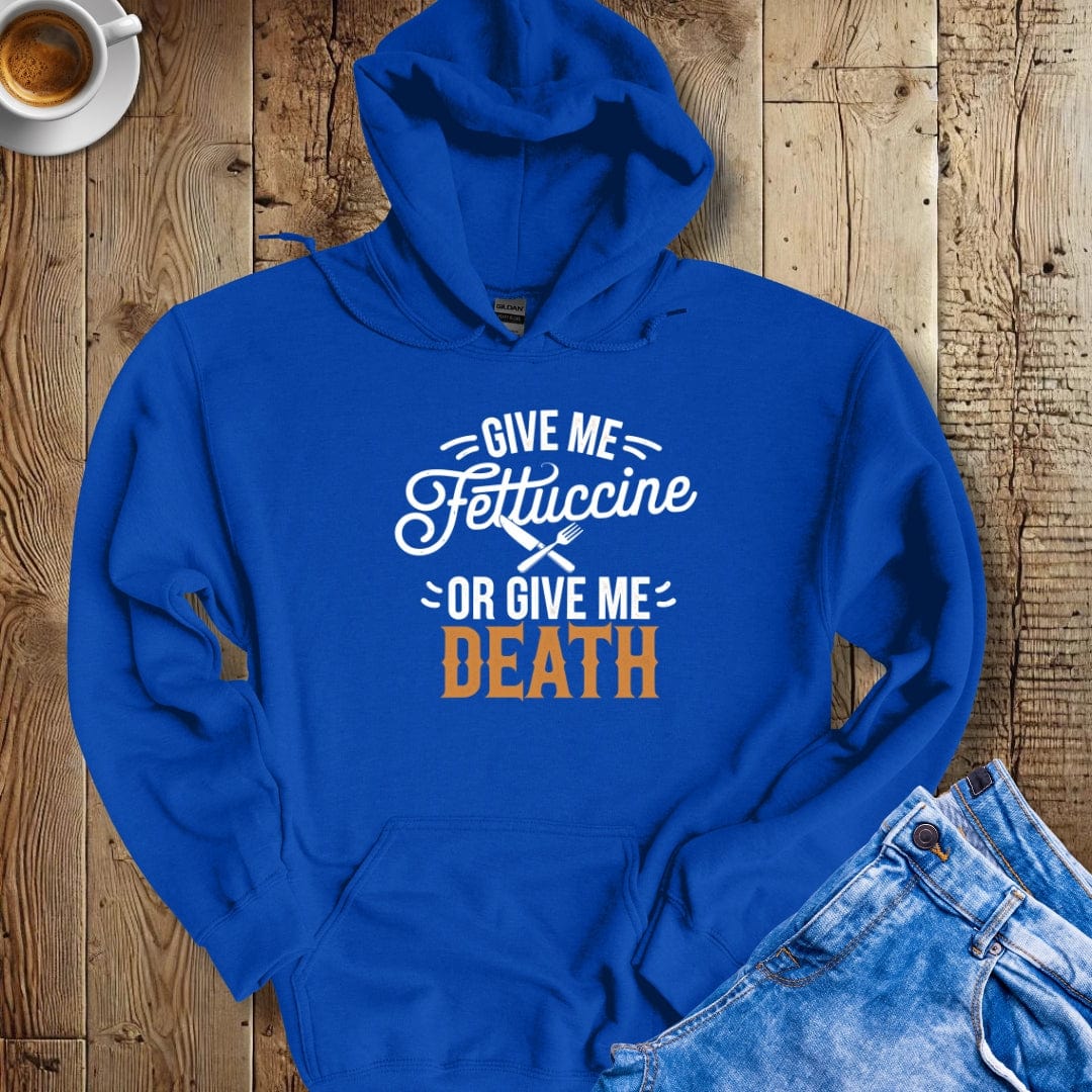Give Me Fettuccine or Give Me Death Hoodie Sweatshirt