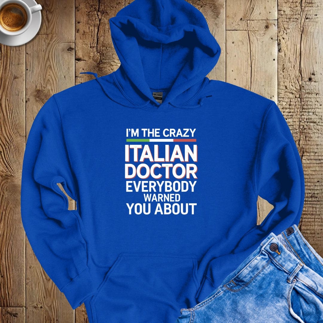 I'm the Crazy Italian Doctor Everybody Warned You About Hoodie Sweatshirt