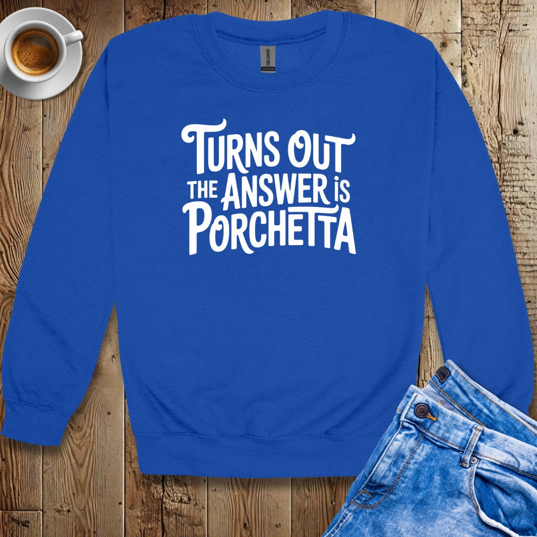 The Answer is Porchetta Crew Neck Sweatshirt