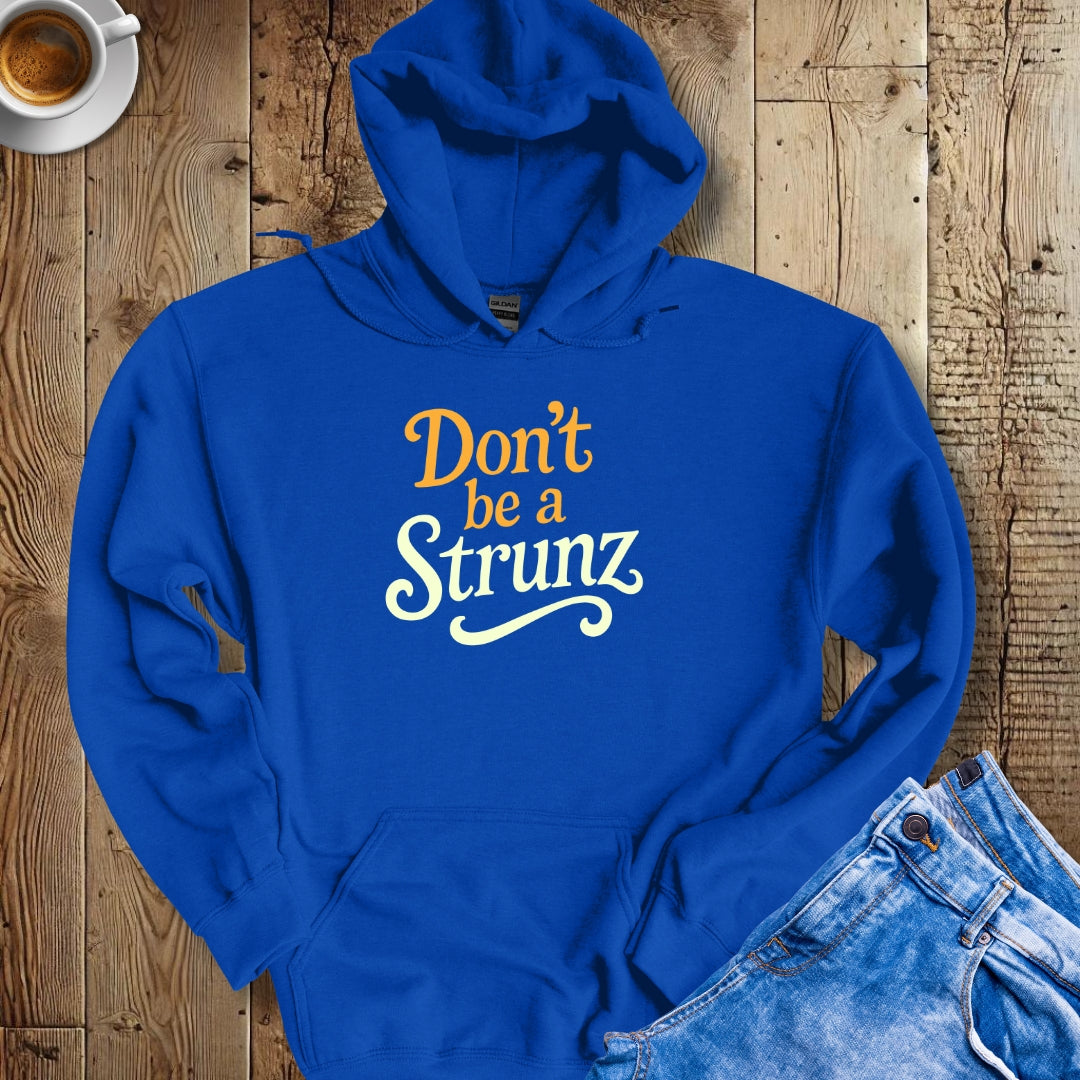 Don't be a Strunz Hoodie Sweatshirt