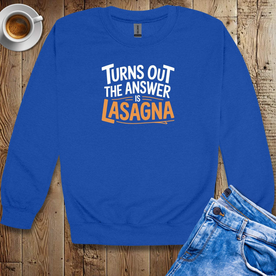 Turns Out the Answer is Lasagna Crew Neck Sweatshirt
