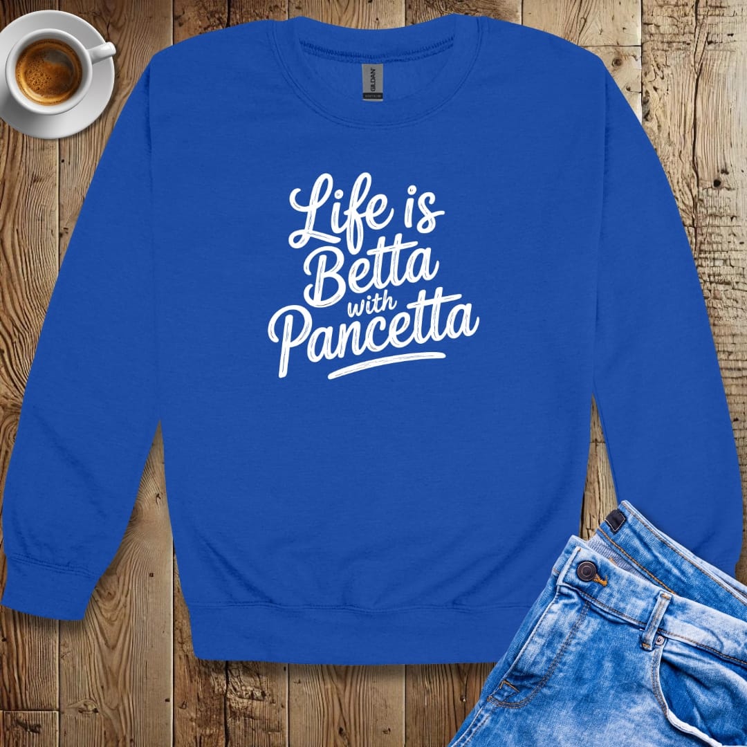 Life is Betta with Pancetta Crew Neck Sweatshirt