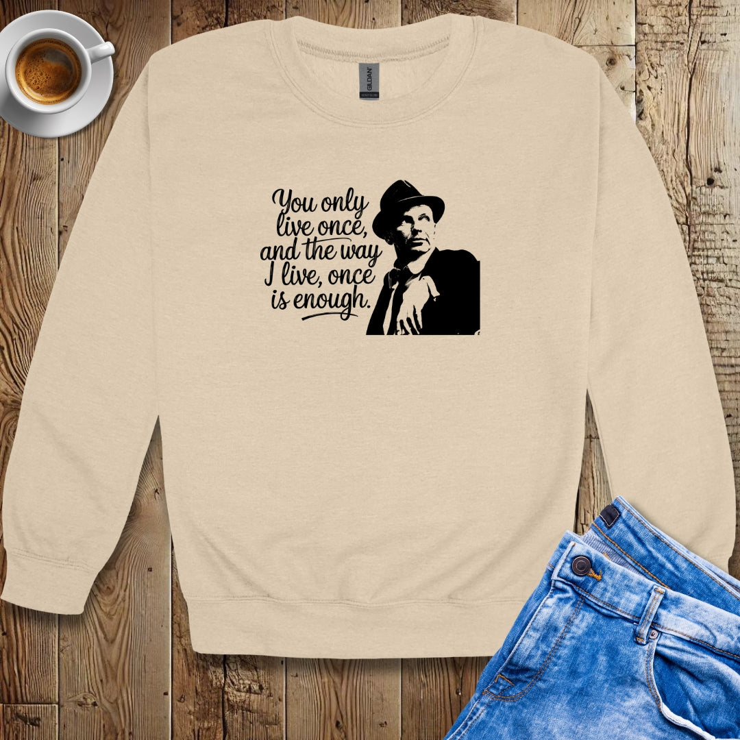 You Only Live Once Sinatra Quote Sweatshirt
