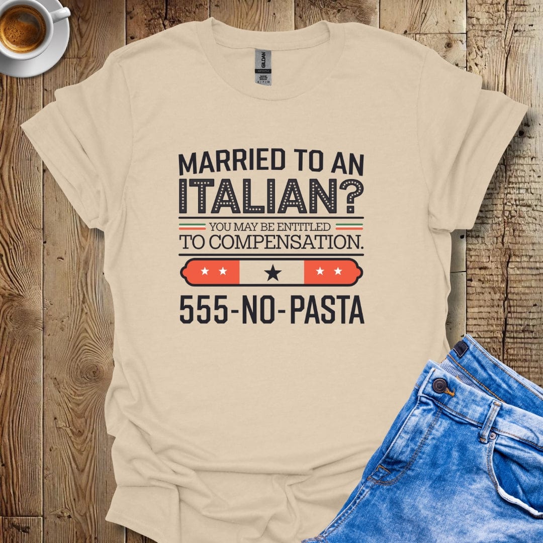 Married to an Italian You May Be Entitled to Compensation T-shirt