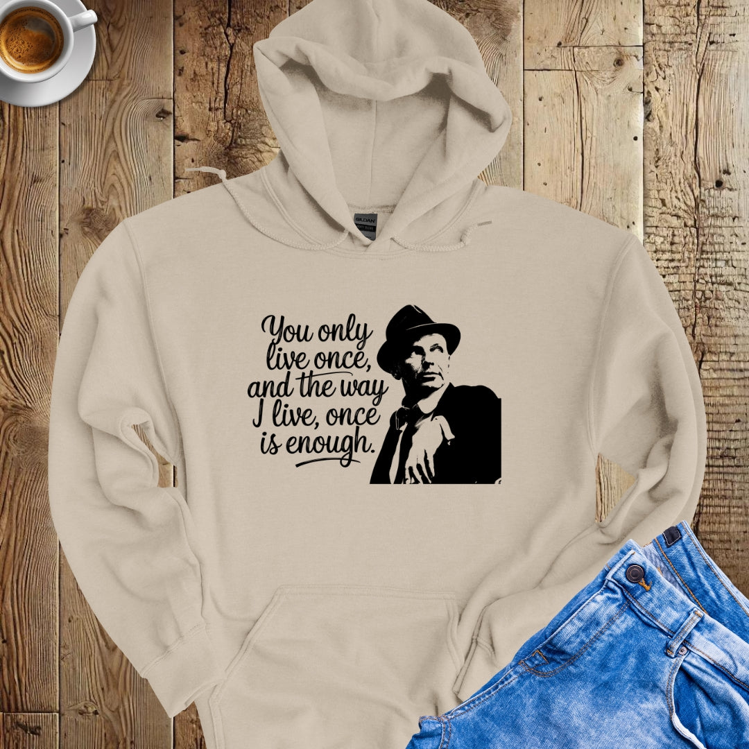 You Only Live Once Sinatra Quote Hoodie Sweatshirt