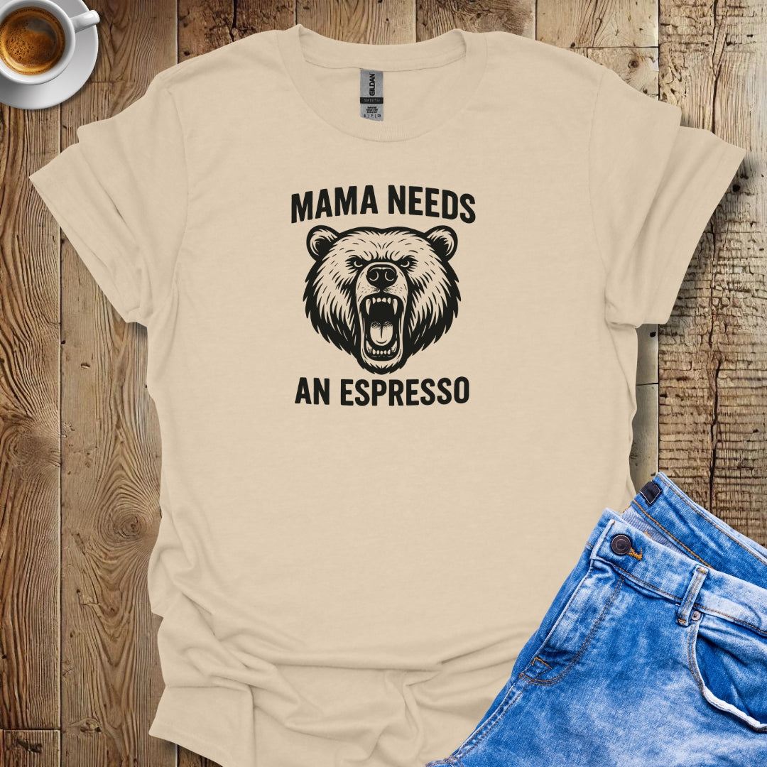 Mama Needs an Espresso T-shirt