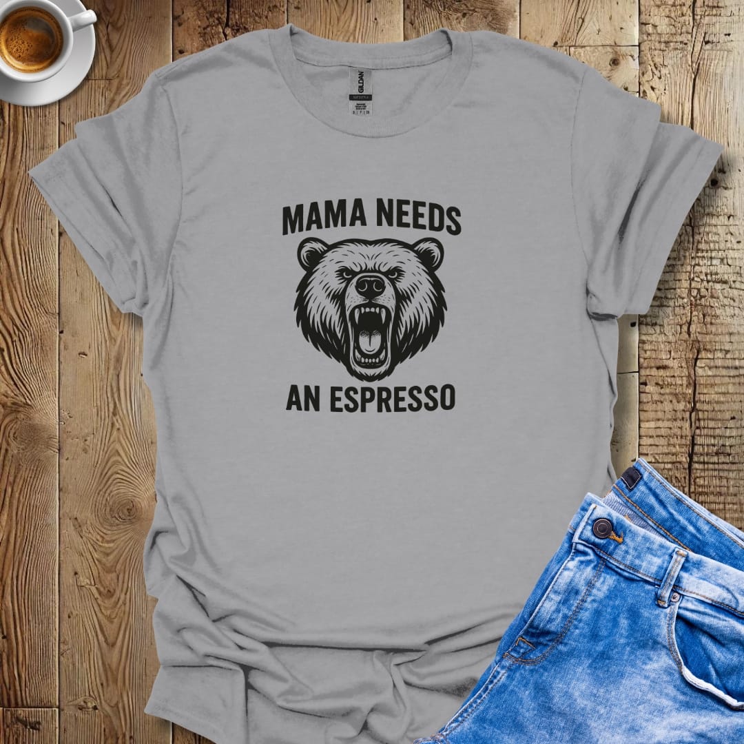 Mama Needs an Espresso T-shirt